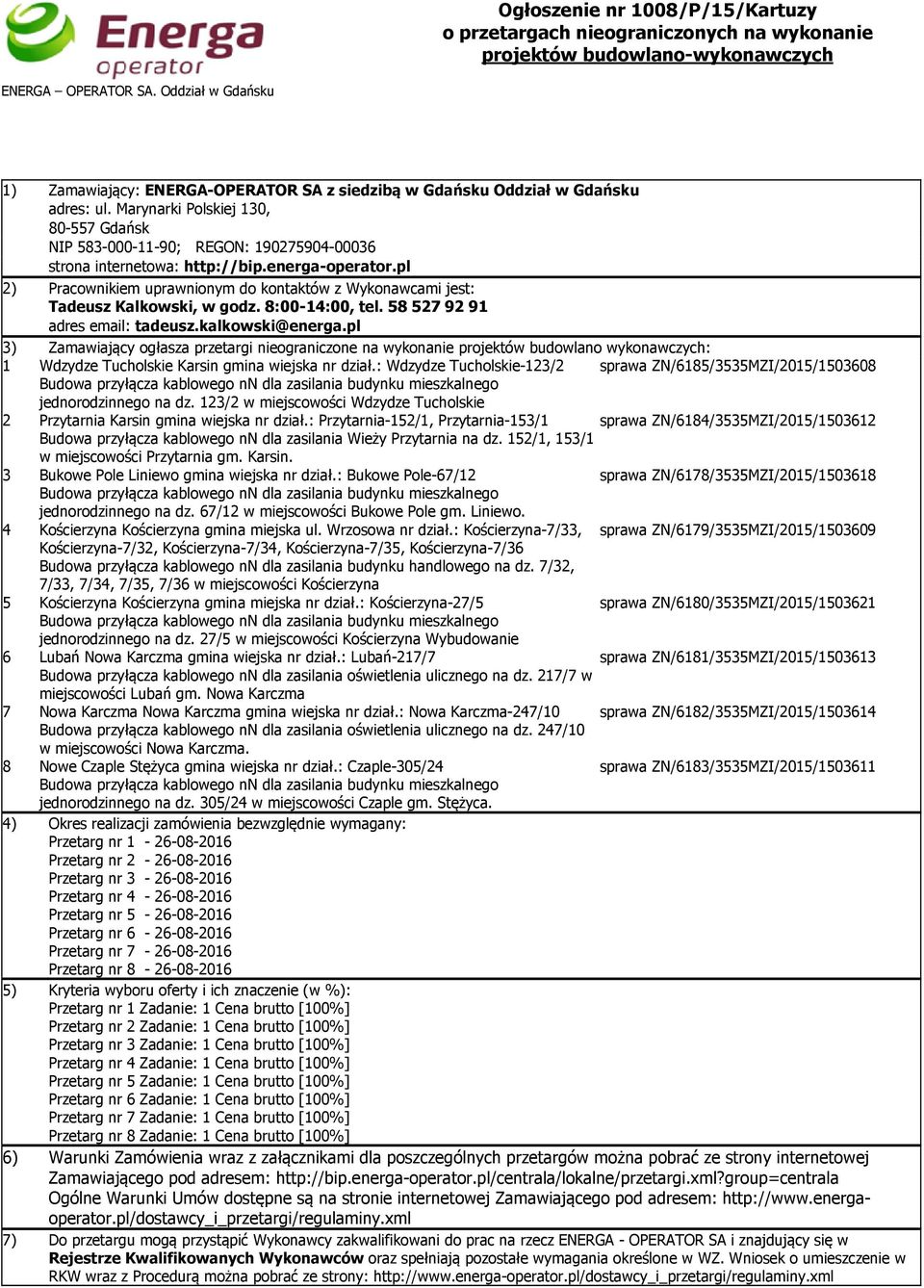 pl 2) Pracownikiem uprawnionym do kontaktów z Wykonawcami jest: Tadeusz Kalkowski, w godz. 8:00-14:00, tel. 58 527 92 91 adres email: tadeusz.kalkowski@energa.