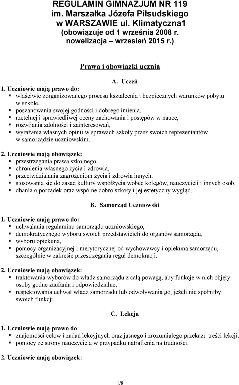 nauce, rozwijania zdolności i zainteresowań, wyrażania własnych opinii w sprawach szkoły przez swoich reprezentantów w samorządzie uczniowskim.