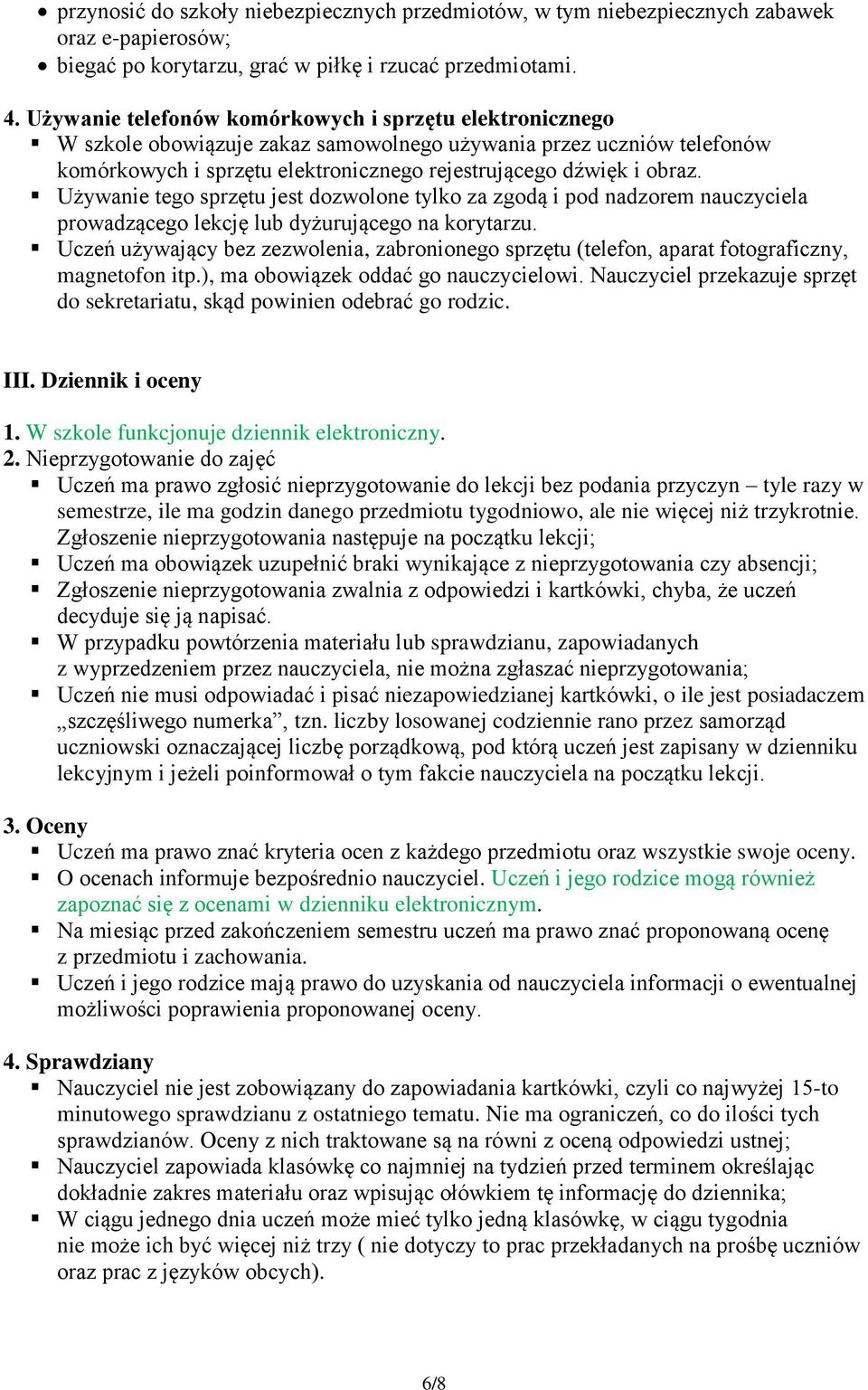 Używanie tego sprzętu jest dozwolone tylko za zgodą i pod nadzorem nauczyciela prowadzącego lekcję lub dyżurującego na korytarzu.