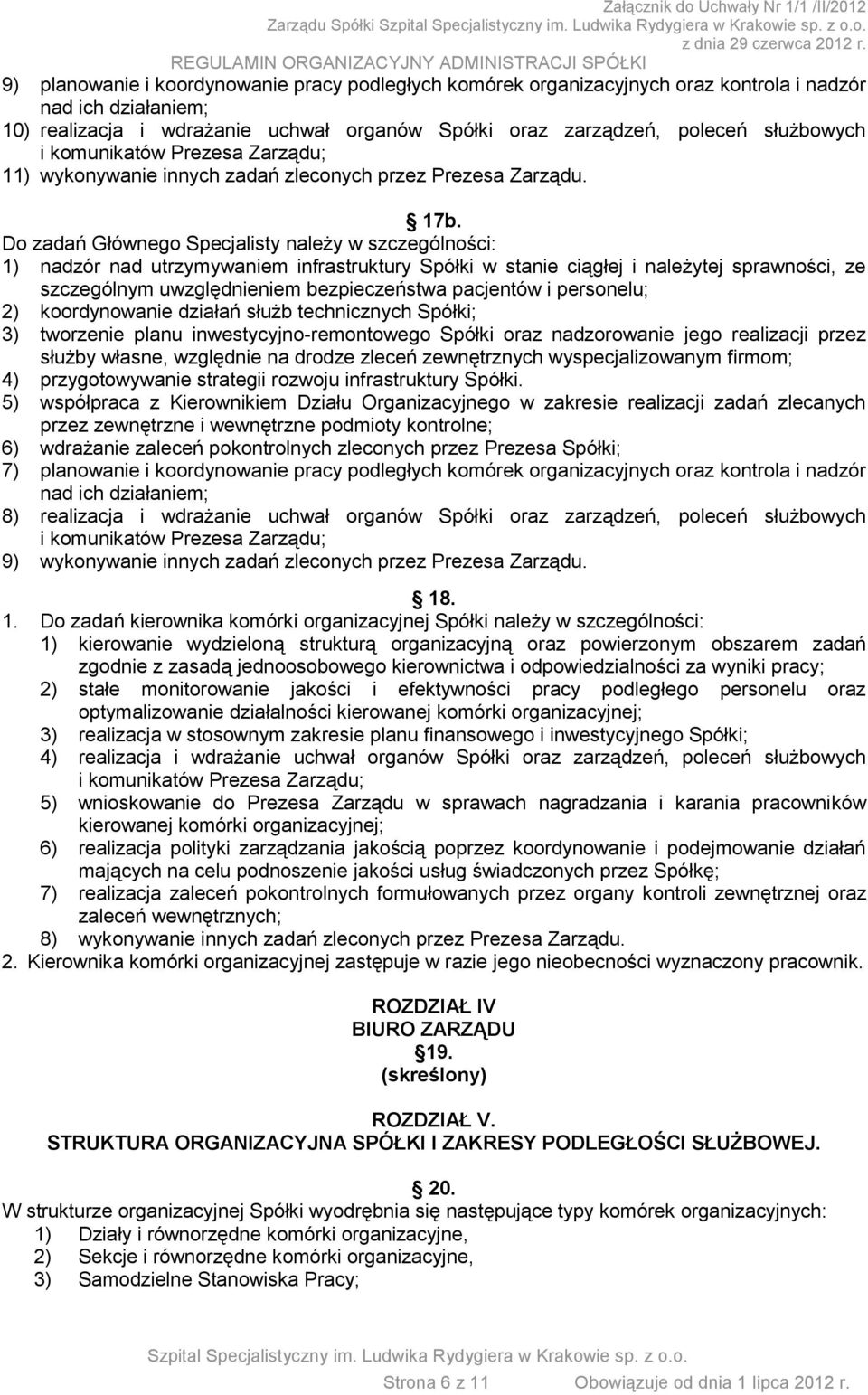 Do zadań Głównego Specjalisty należy w szczególności: 1) nadzór nad utrzymywaniem infrastruktury Spółki w stanie ciągłej i należytej sprawności, ze szczególnym uwzględnieniem bezpieczeństwa pacjentów