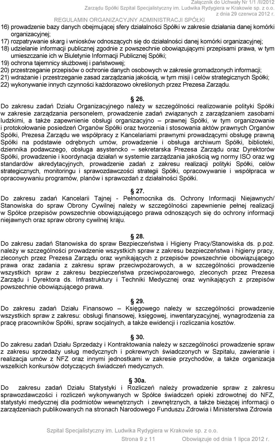 służbowej i państwowej; 20) przestrzeganie przepisów o ochronie danych osobowych w zakresie gromadzonych informacji; 21) wdrażanie i przestrzeganie zasad zarządzania jakością, w tym misji i celów