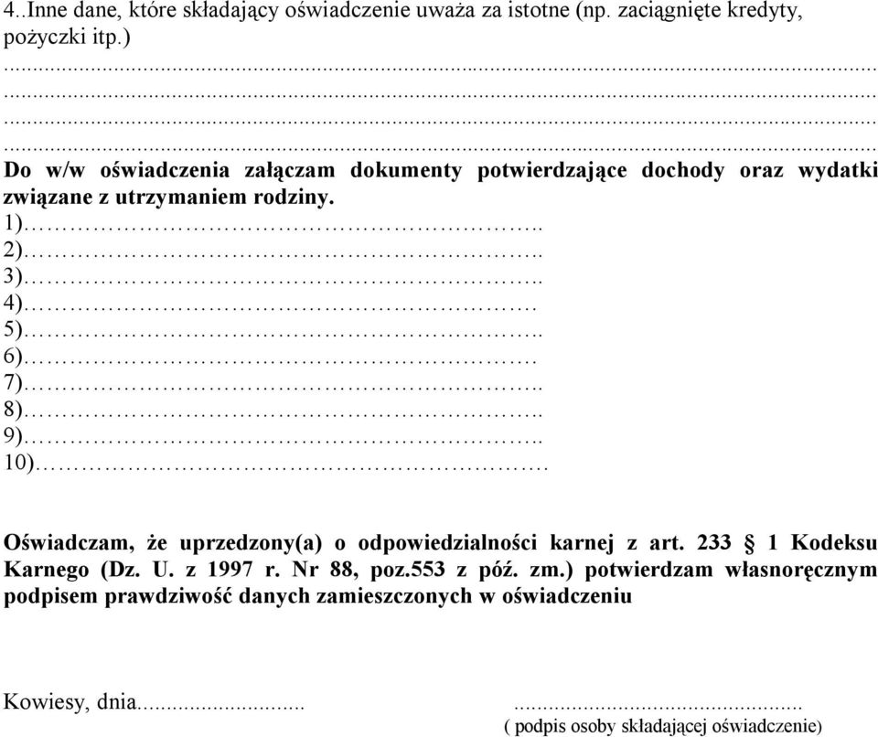 . 6). 7).. 8).. 9).. 10). Oświadczam, że uprzedzony(a) o odpowiedzialności karnej z art. 233 1 Kodeksu Karnego (Dz. U. z 1997 r.