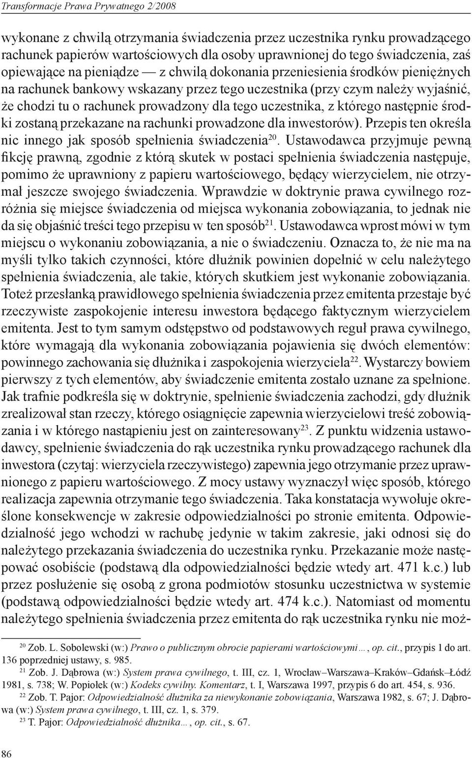 uczestnika, z którego następnie środki zostaną przekazane na rachunki prowadzone dla inwestorów). Przepis ten określa nic innego jak sposób spełnienia świadczenia 20.