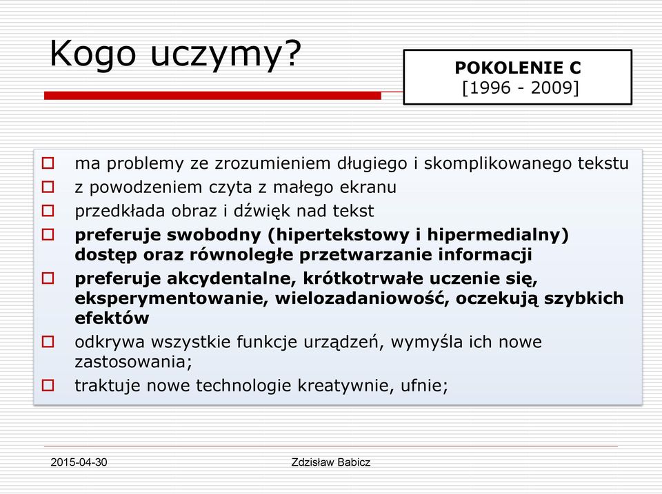 przedkłada obraz i dźwięk nad tekst preferuje swobodny (hipertekstowy i hipermedialny) dostęp oraz równoległe przetwarzanie