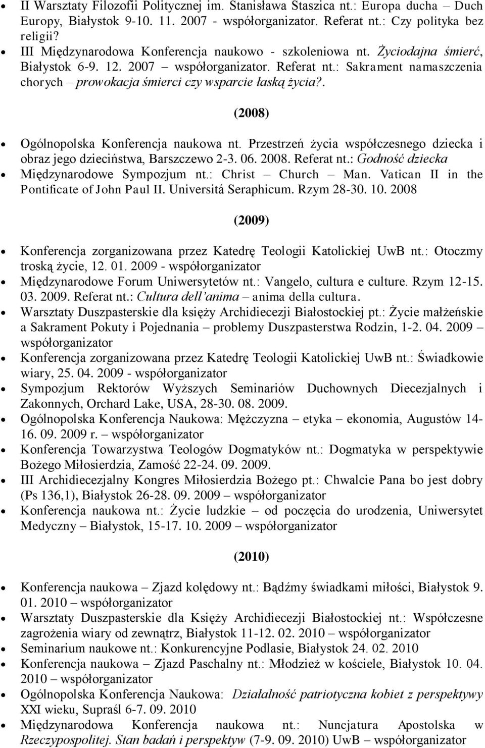 : Sakrament namaszczenia chorych prowokacja śmierci czy wsparcie łaską życia?. (2008) Ogólnopolska Konferencja naukowa nt.