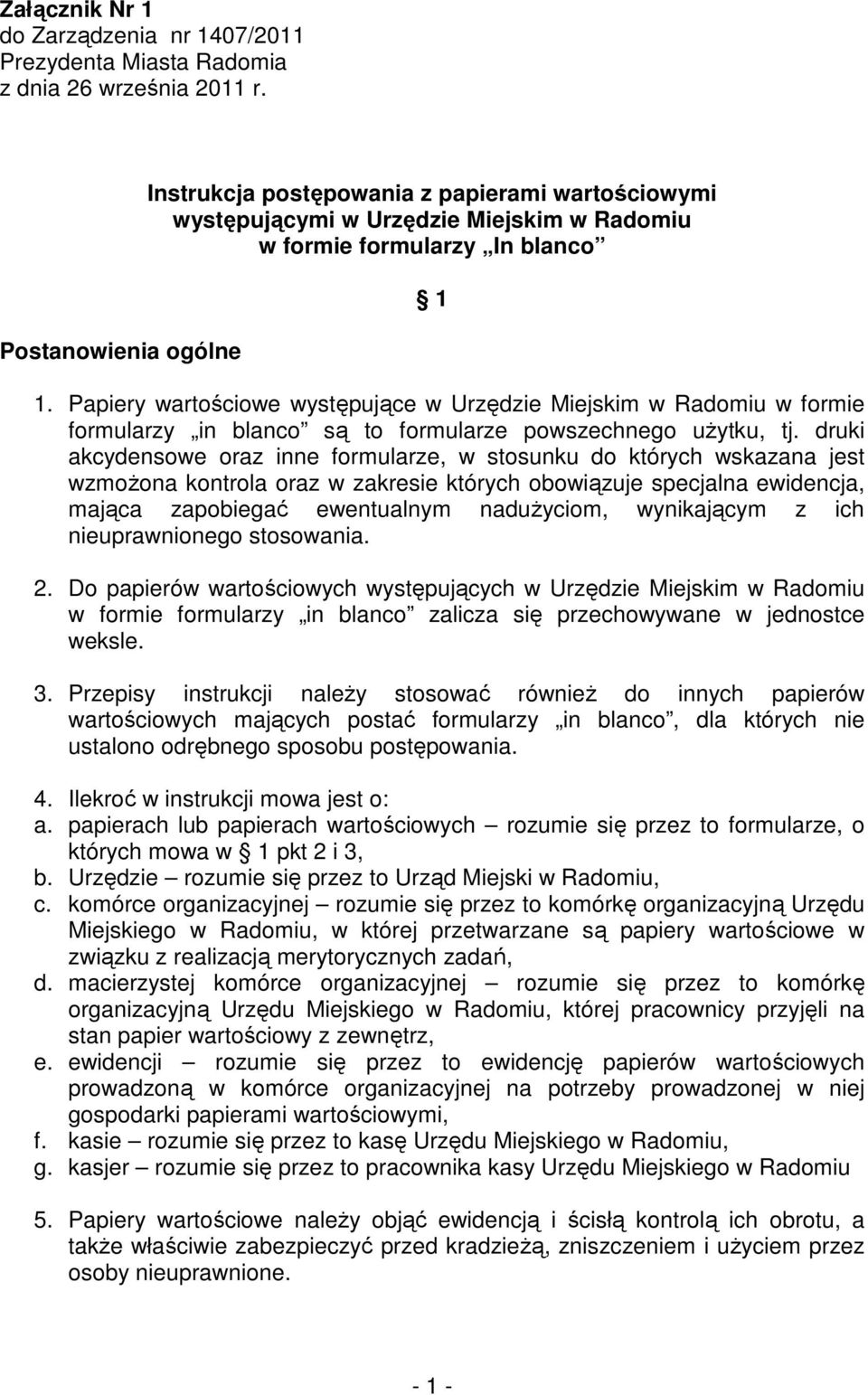 Papiery wartościowe występujące w Urzędzie Miejskim w Radomiu w formie formularzy in blanco są to formularze powszechnego uŝytku, tj.