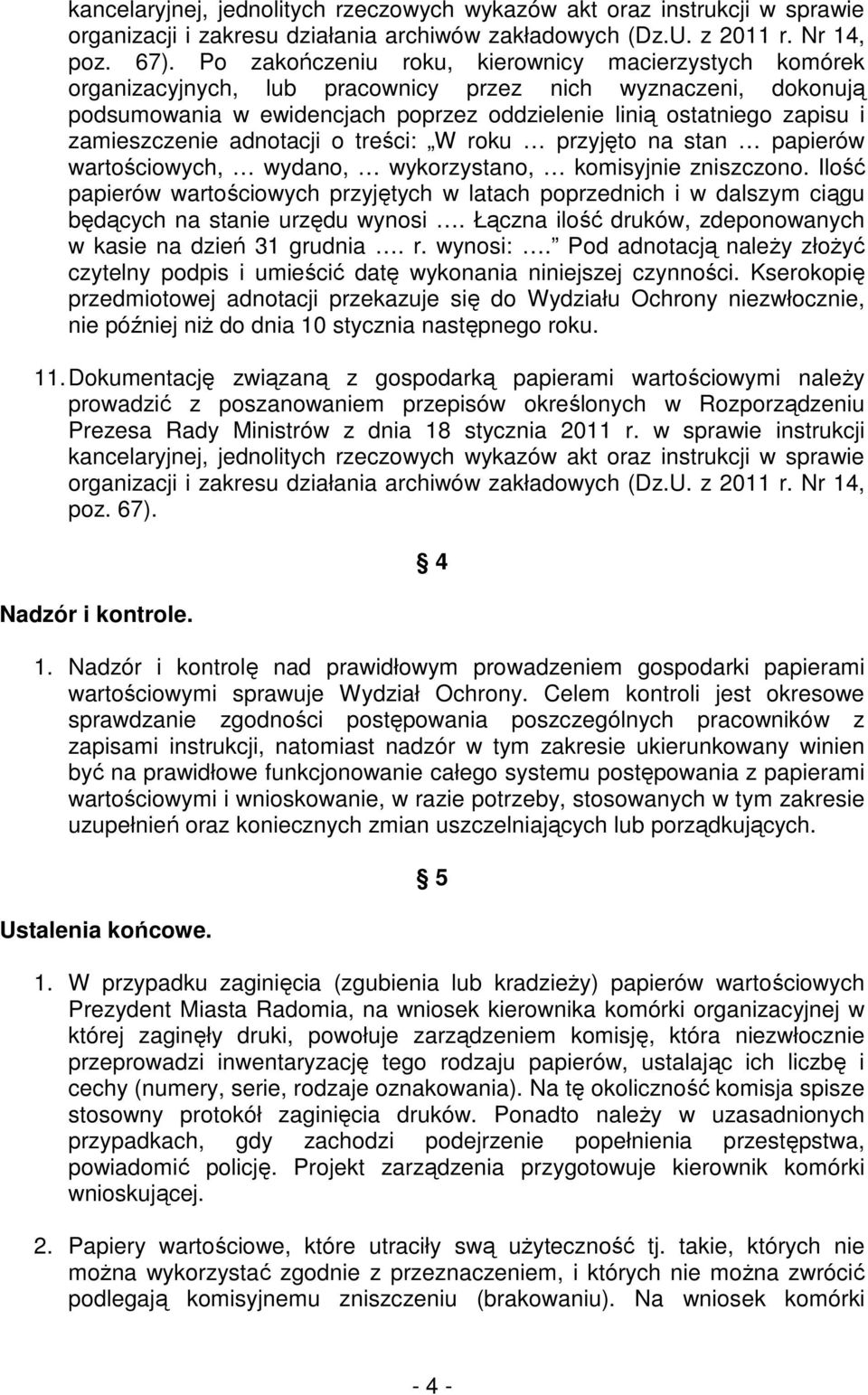 zamieszczenie adnotacji o treści: W roku przyjęto na stan papierów wartościowych, wydano, wykorzystano, komisyjnie zniszczono.