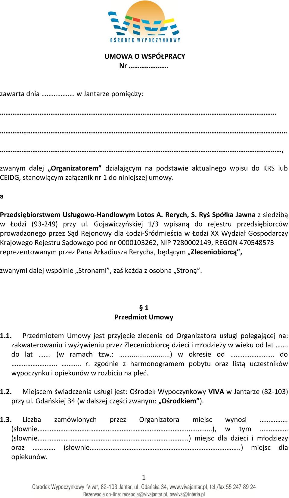 Gojawiczyńskiej 1/3 wpisaną do rejestru przedsiębiorców prowadzonego przez Sąd Rejonowy dla Łodzi-Śródmieścia w Łodzi XX Wydział Gospodarczy Krajowego Rejestru Sądowego pod nr 0000103262, NIP