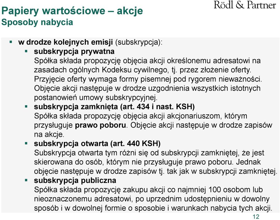 Objęcie akcji następuje w drodze uzgodnienia wszystkich istotnych postanowień umowy subskrypcyjnej. subskrypcja zamknięta (art. 434 i nast.