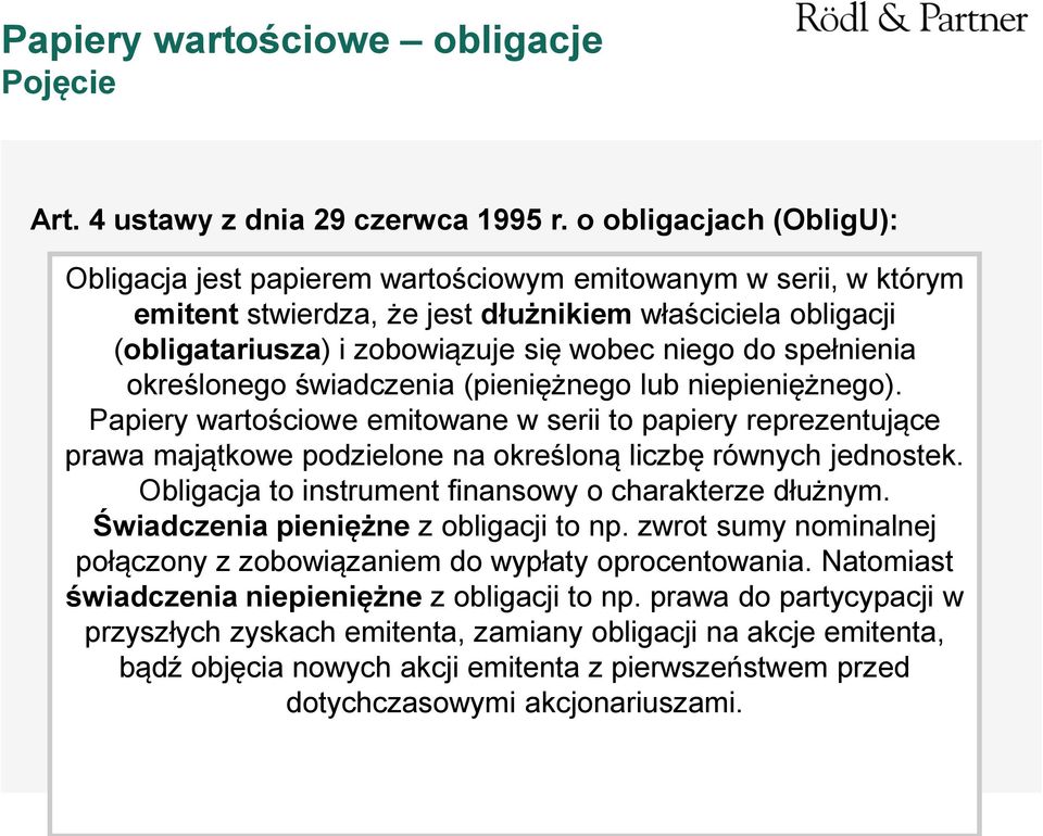 spełnienia określonego świadczenia (pieniężnego lub niepieniężnego). Papiery wartościowe emitowane w serii to papiery reprezentujące prawa majątkowe podzielone na określoną liczbę równych jednostek.