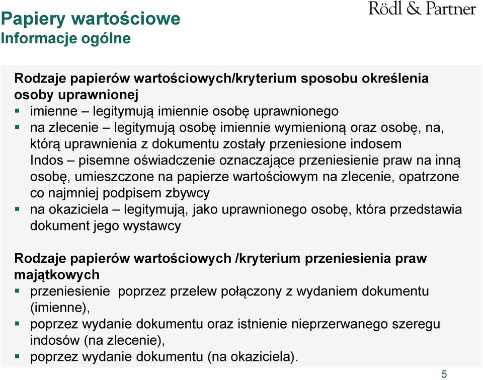 wartościowym na zlecenie, opatrzone co najmniej podpisem zbywcy na okaziciela legitymują, jako uprawnionego osobę, która przedstawia dokument jego wystawcy Rodzaje papierów wartościowych /kryterium