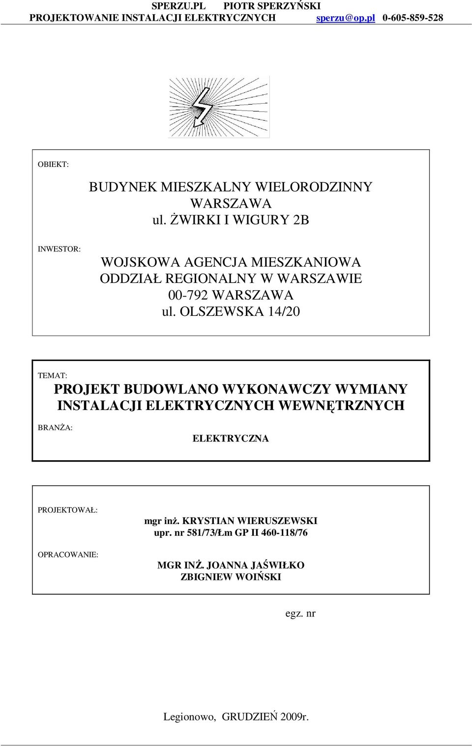 OLSZEWSKA 14/20 TEMAT: PROJEKT BUDOWLANO WYKONAWCZY WYMIANY INSTALACJI ELEKTRYCZNYCH WEWNĘTRZNYCH BRANŻA: