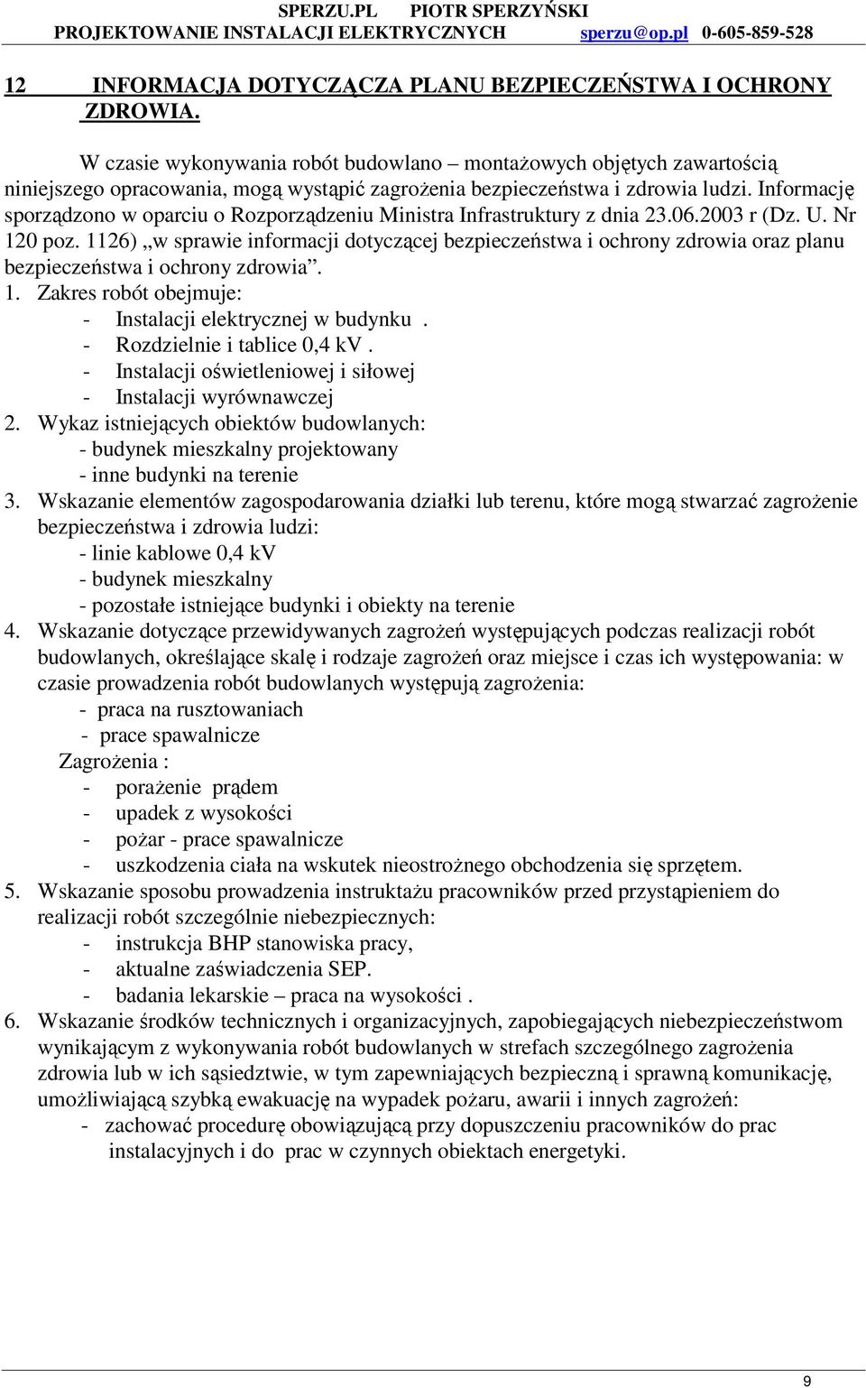 Informację sporządzono w oparciu o Rozporządzeniu Ministra Infrastruktury z dnia 23.06.2003 r (Dz. U. Nr 120 poz.