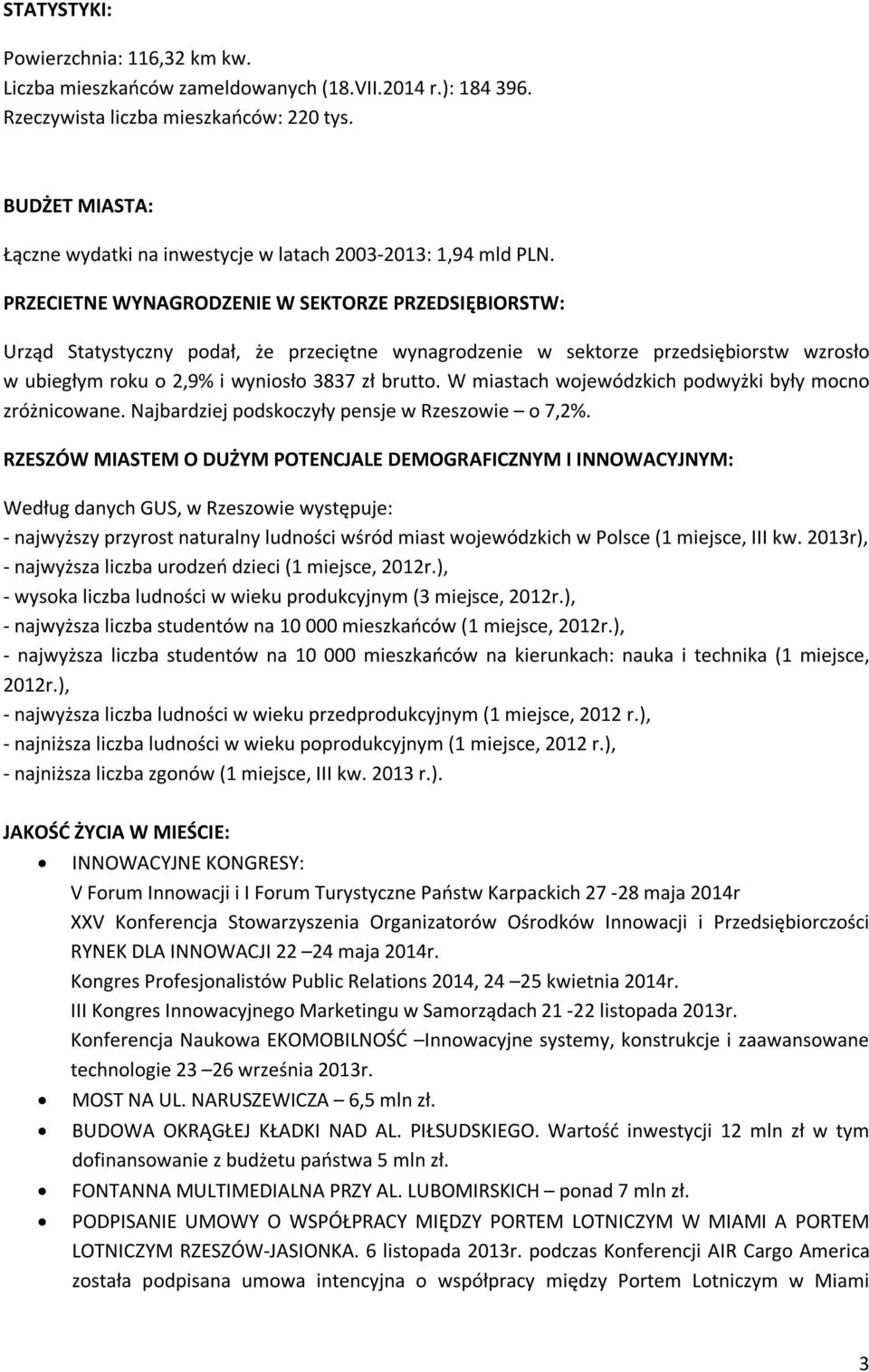 PRZECIETNE WYNAGRODZENIE W SEKTORZE PRZEDSIĘBIORSTW: Urząd Statystyczny podał, że przeciętne wynagrodzenie w sektorze przedsiębiorstw wzrosło w ubiegłym roku o 2,9% i wyniosło 3837 zł brutto.