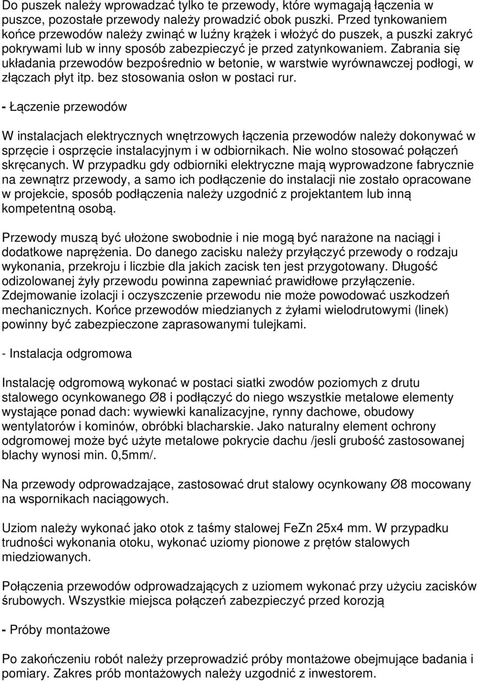 Zabrania się układania przewodów bezpośrednio w betonie, w warstwie wyrównawczej podłogi, w złączach płyt itp. bez stosowania osłon w postaci rur.