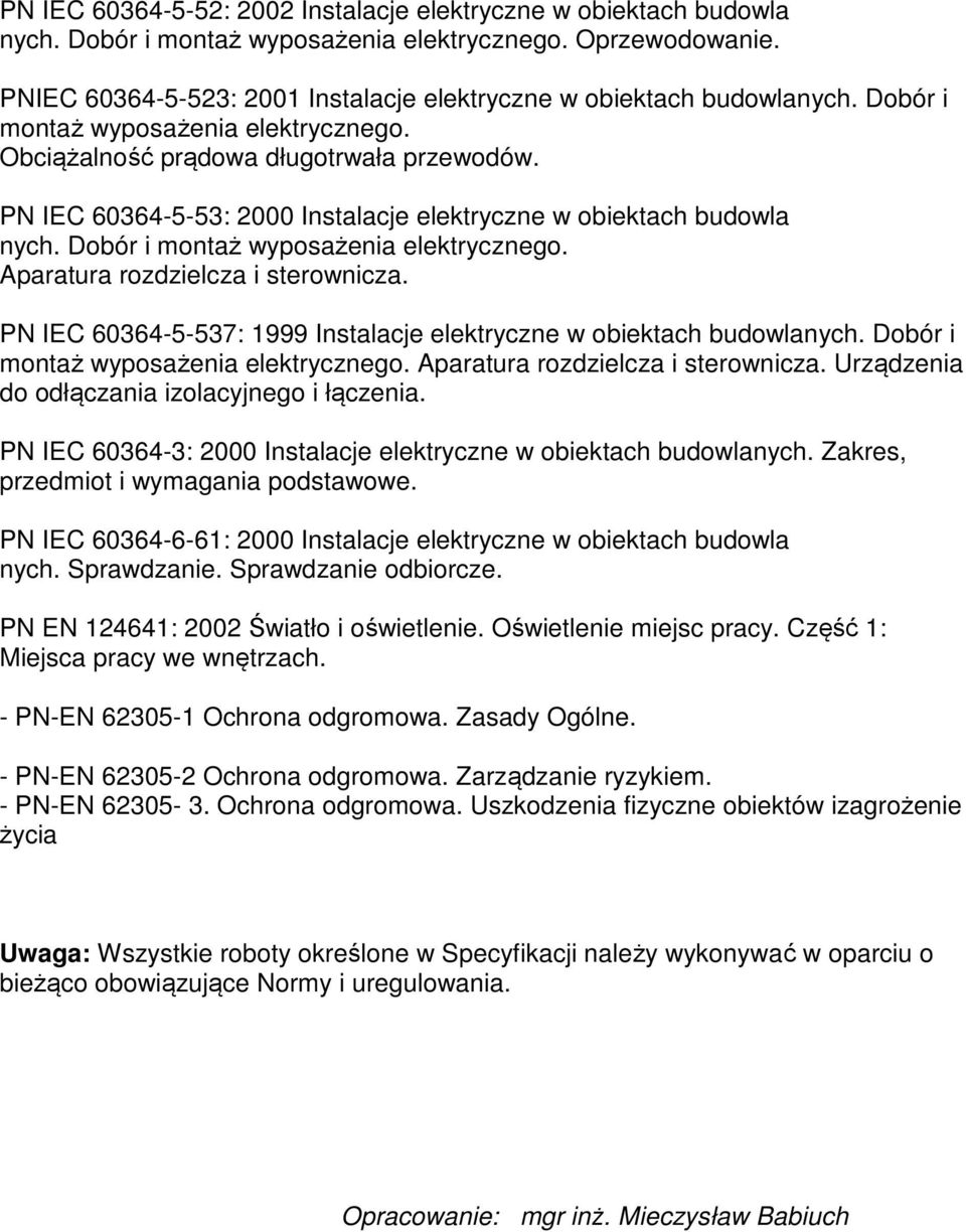 PN IEC 60364-5-53: 2000 Instalacje elektryczne w obiektach budowla nych. Dobór i montaż wyposażenia elektrycznego. Aparatura rozdzielcza i sterownicza.