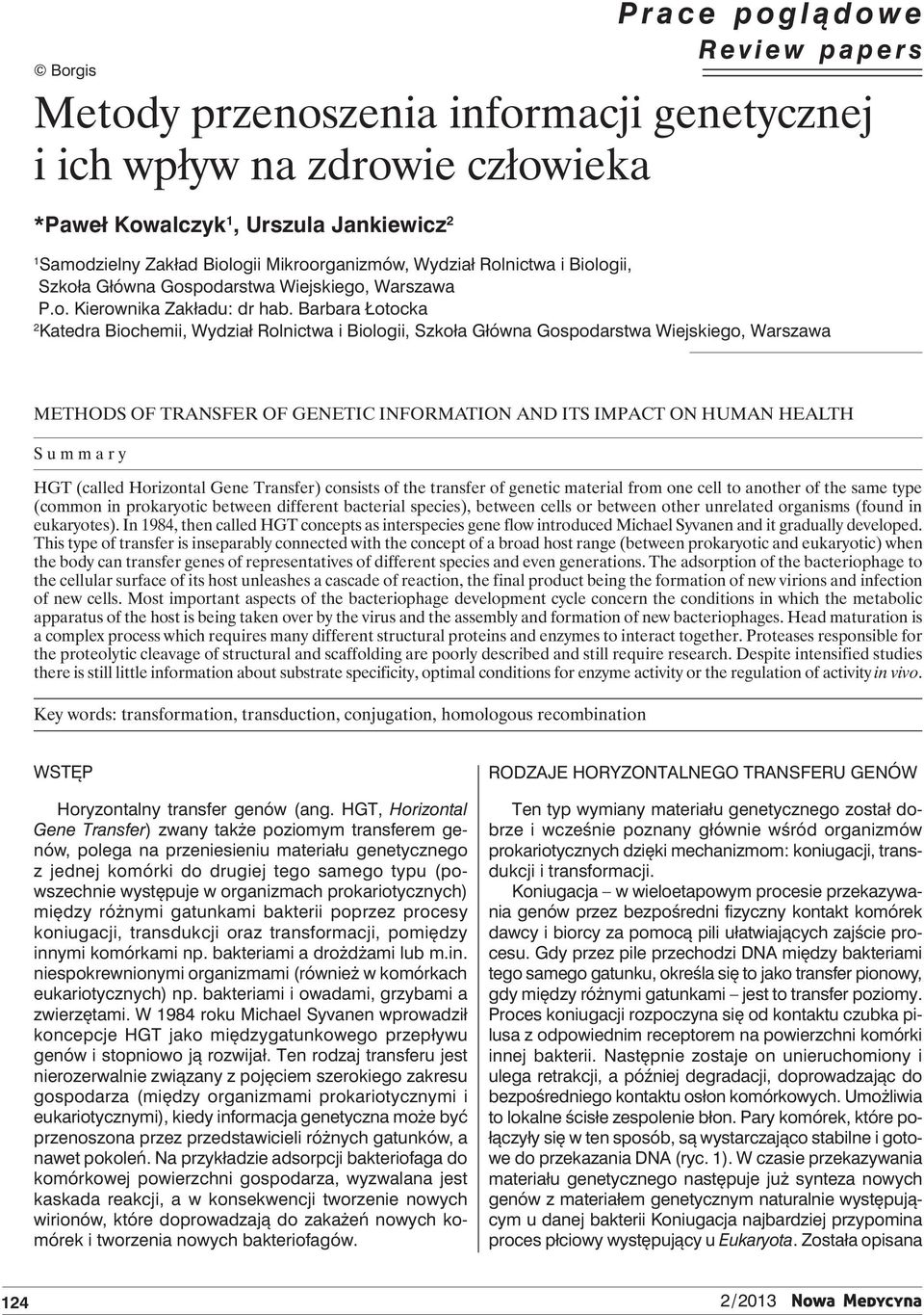 Barbara Łotocka 2 Katedra Biochemii, Wydział Rolnictwa i Biologii, Szkoła Główna Gospodarstwa Wiejskiego, Warszawa Methods of transfer of genetic information and its impact on human health Summary