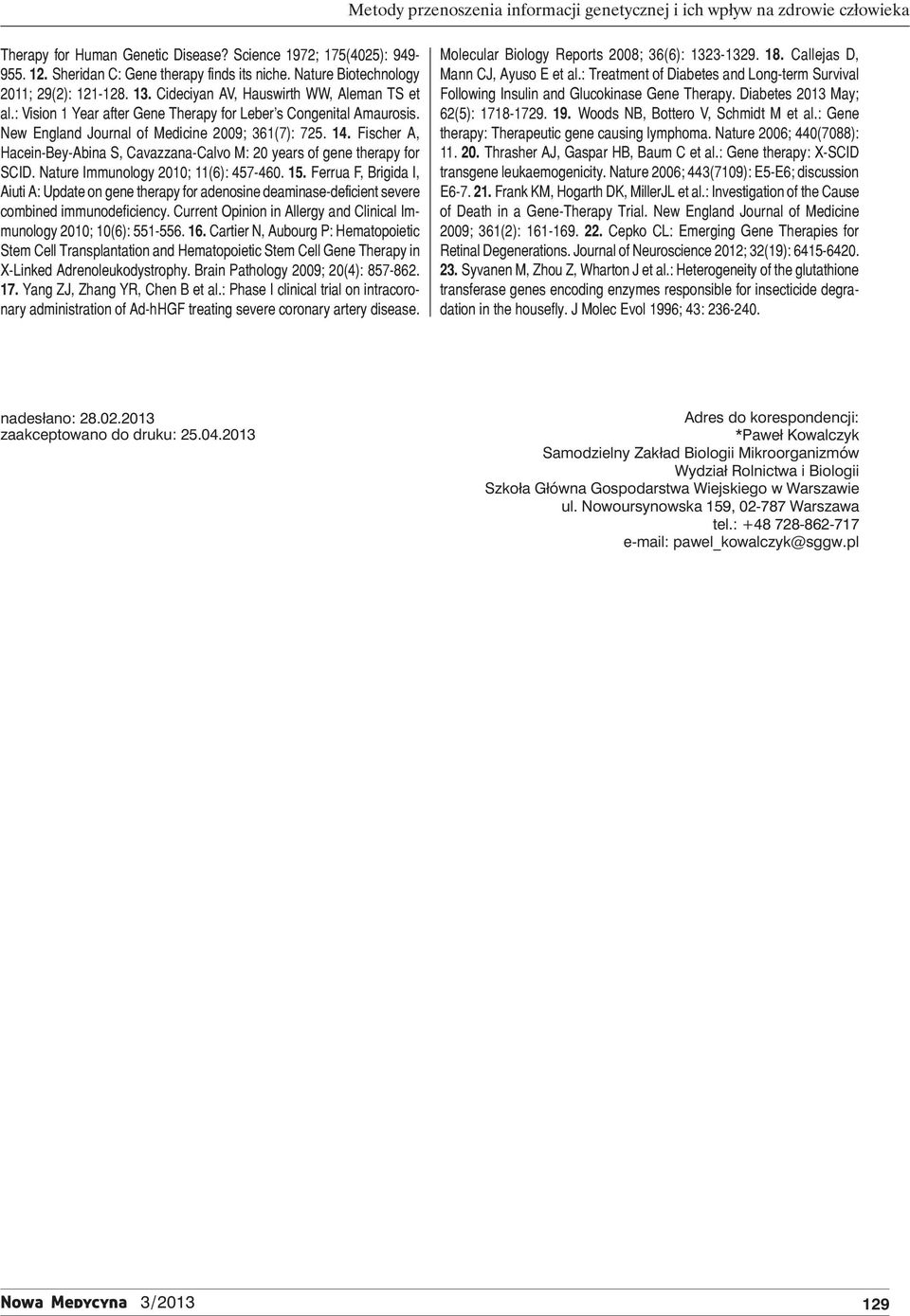 New England Journal of Medicine 2009; 361(7): 725. 14. Fischer A, Hacein-Bey-Abina S, Cavazzana-Calvo M: 20 years of gene therapy for SCID. Nature Immunology 2010; 11(6): 457-460. 15.