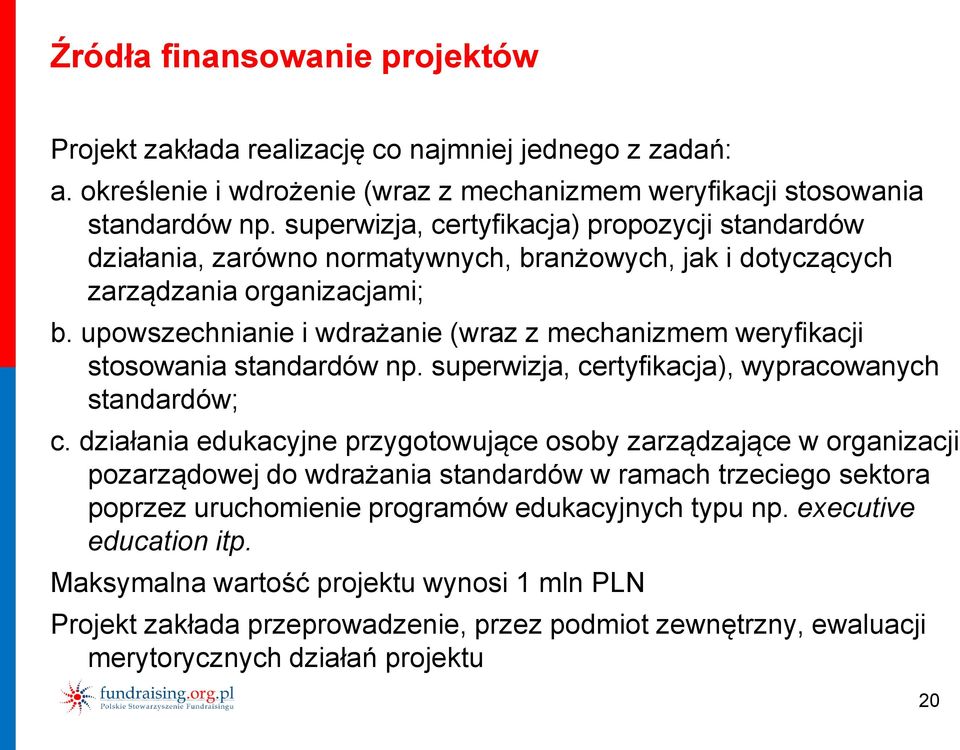 upowszechnianie i wdrażanie (wraz z mechanizmem weryfikacji stosowania standardów np. superwizja, certyfikacja), wypracowanych standardów; c.