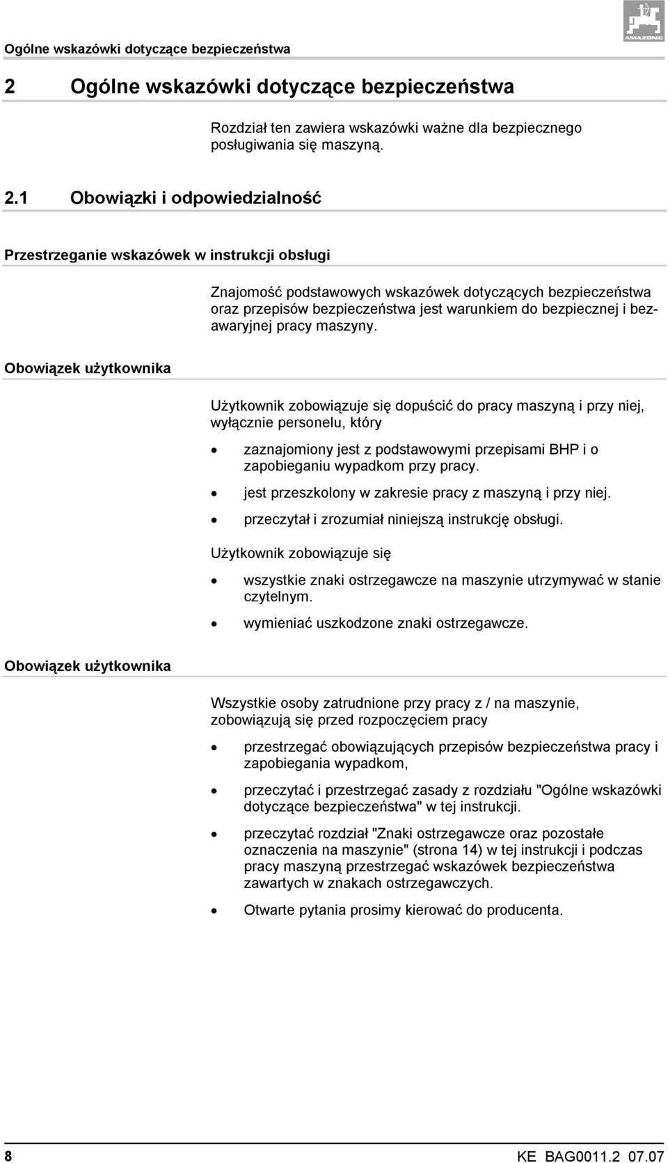 1 Obowiązki i odpowiedzialność Przestrzeganie wskazówek w instrukcji obsługi Znajomość podstawowych wskazówek dotyczących bezpieczeństwa oraz przepisów bezpieczeństwa jest warunkiem do bezpiecznej i