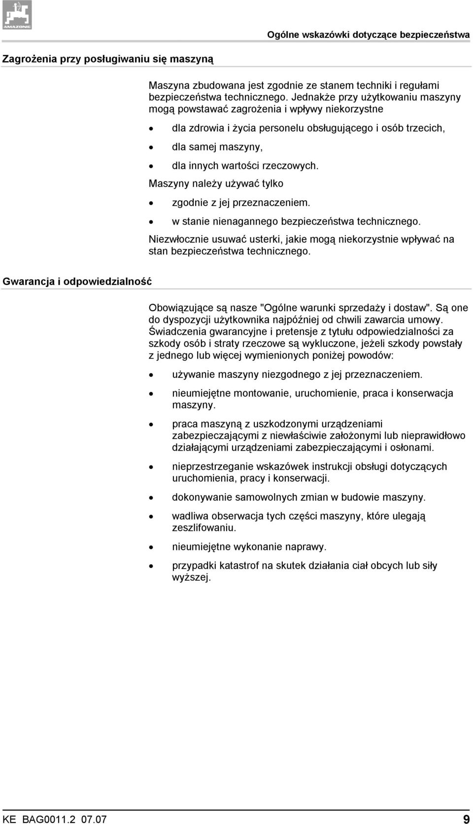 Maszyny należy używać tylko zgodnie z jej przeznaczeniem. w stanie nienagannego bezpieczeństwa technicznego.