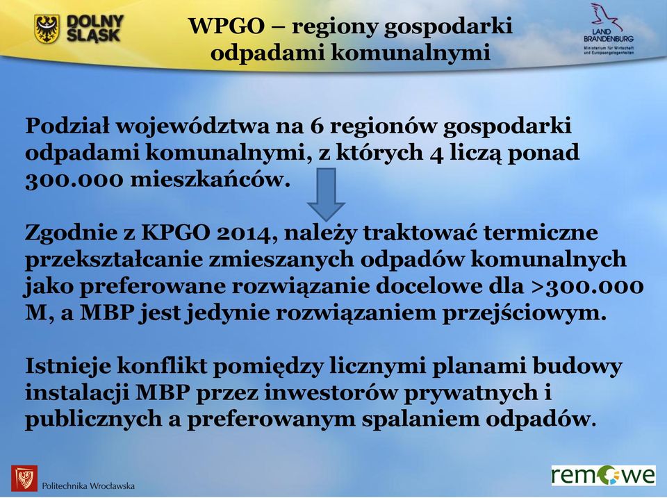 Zgodnie z KPGO 2014, należy traktować termiczne przekształcanie zmieszanych odpadów komunalnych jako preferowane
