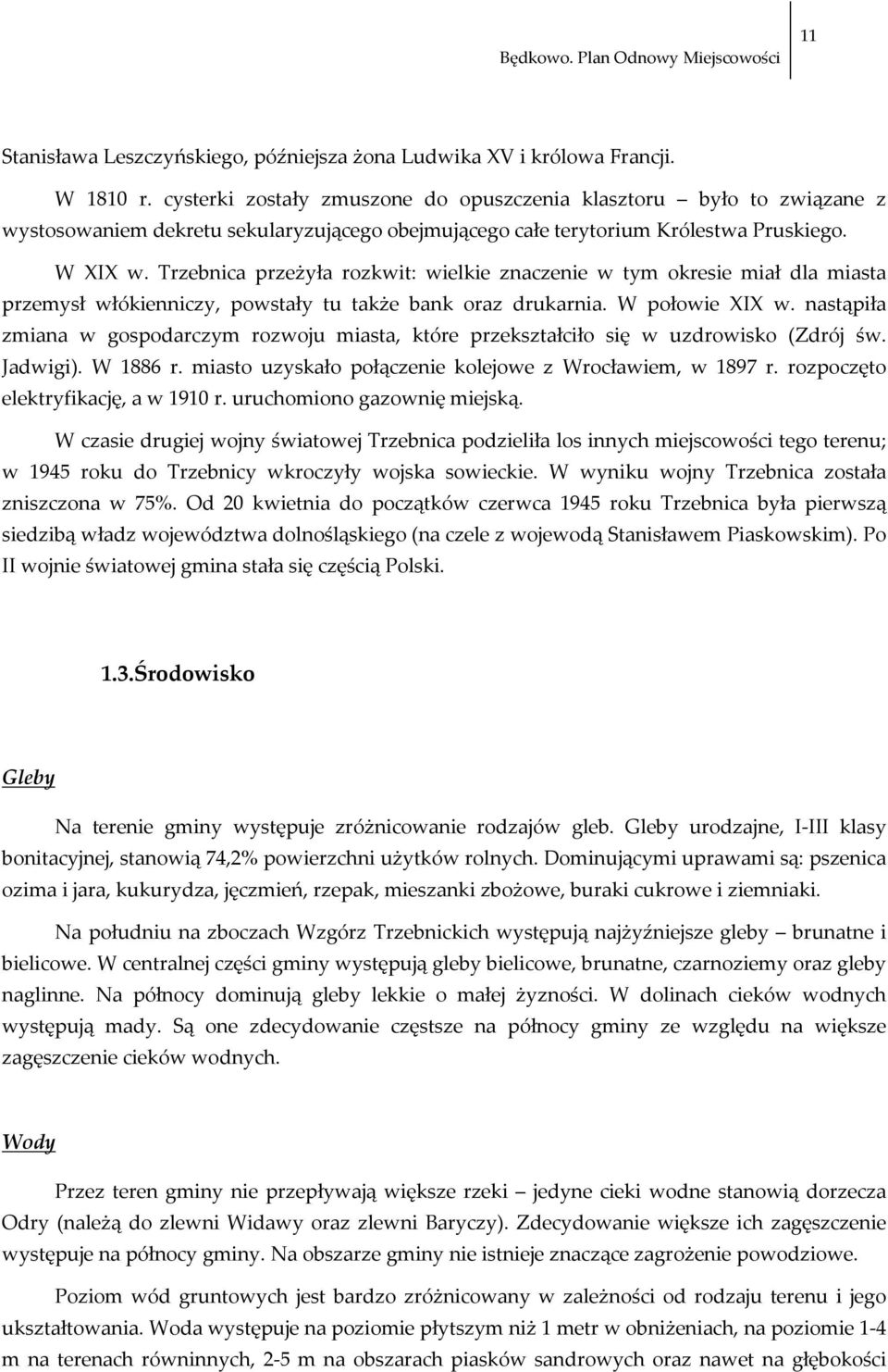 Trzebnica przeżyła rozkwit: wielkie znaczenie w tym okresie miał dla miasta przemysł włókienniczy, powstały tu także bank oraz drukarnia. W połowie XIX w.