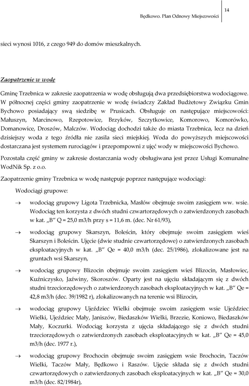 Obsługuje on następujące miejscowości: Małuszyn, Marcinowo, Rzepotowice, Brzyków, Szczytkowice, Komorowo, Komorówko, Domanowice, Droszów, Malczów.