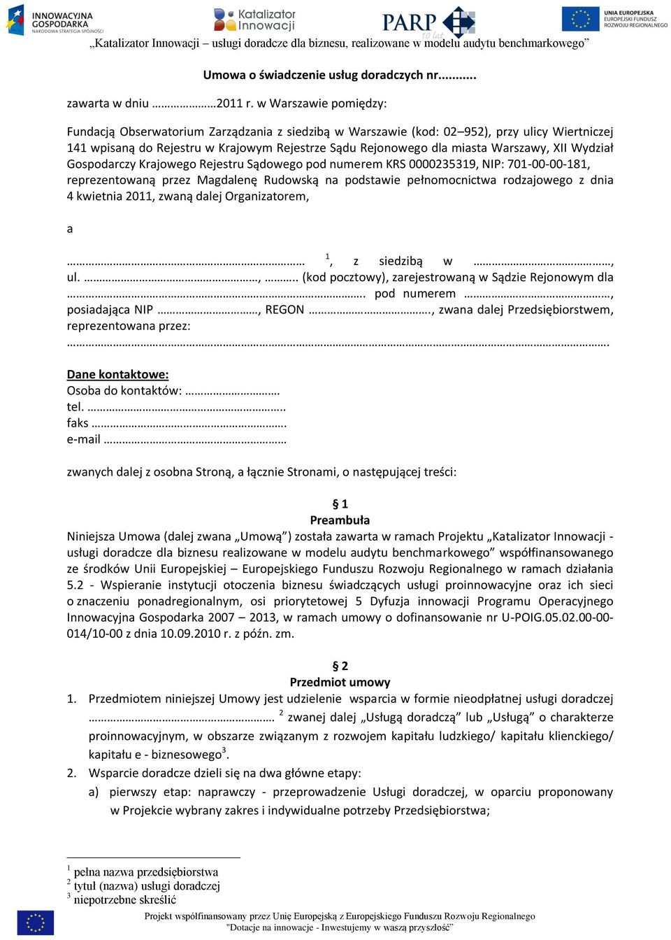 XII Wydział Gospodarczy Krajowego Rejestru Sądowego pod numerem KRS 0000235319, NIP: 701-00-00-181, reprezentowaną przez Magdalenę Rudowską na podstawie pełnomocnictwa rodzajowego z dnia 4 kwietnia