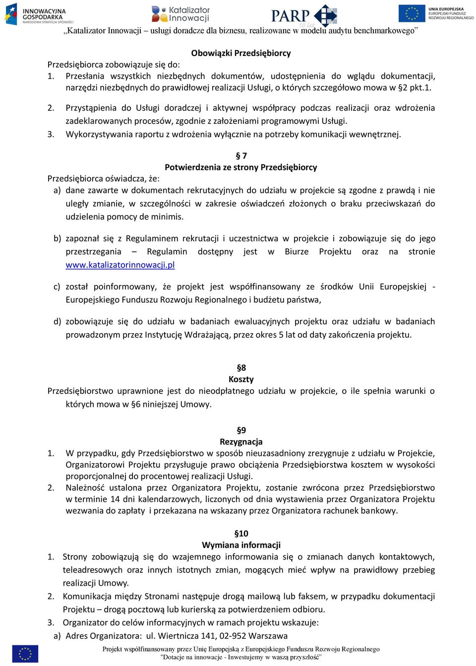 pkt.1. 2. Przystąpienia do Usługi doradczej i aktywnej współpracy podczas realizacji oraz wdrożenia zadeklarowanych procesów, zgodnie z założeniami programowymi Usługi. 3.