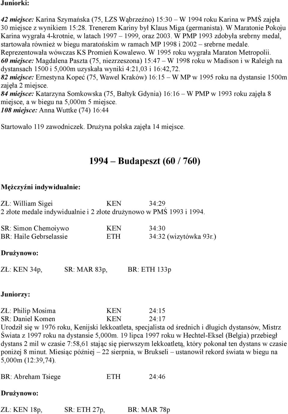 Reprezentowała wówczas KS Promień Kowalewo. W 1995 roku wygrała Maraton Metropolii.