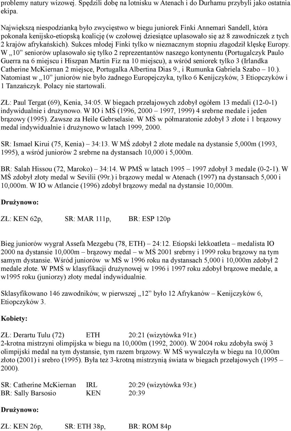 afrykańskich). Sukces młodej Finki tylko w nieznacznym stopniu złagodził klęskę Europy.