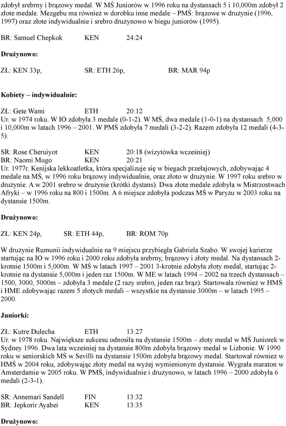 BR: Samuel Chepkok 24:24 ZŁ: 33p, SR: 26p, BR: MAR 94p Kobiety indywidualnie: ZŁ: Gete Wami 20:12 Ur. w 1974 roku. W IO zdobyła 3 medale (0-1-2).