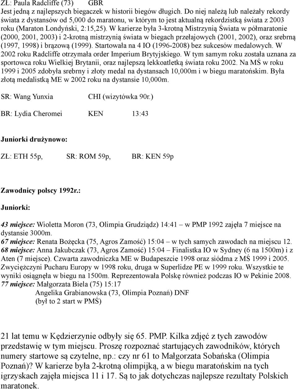 W karierze była 3-krotną Mistrzynią Świata w półmaratonie (2000, 2001, 2003) i 2-krotną mistrzynią świata w biegach przełajowych (2001, 2002), oraz srebrną (1997, 1998) i brązową (1999).