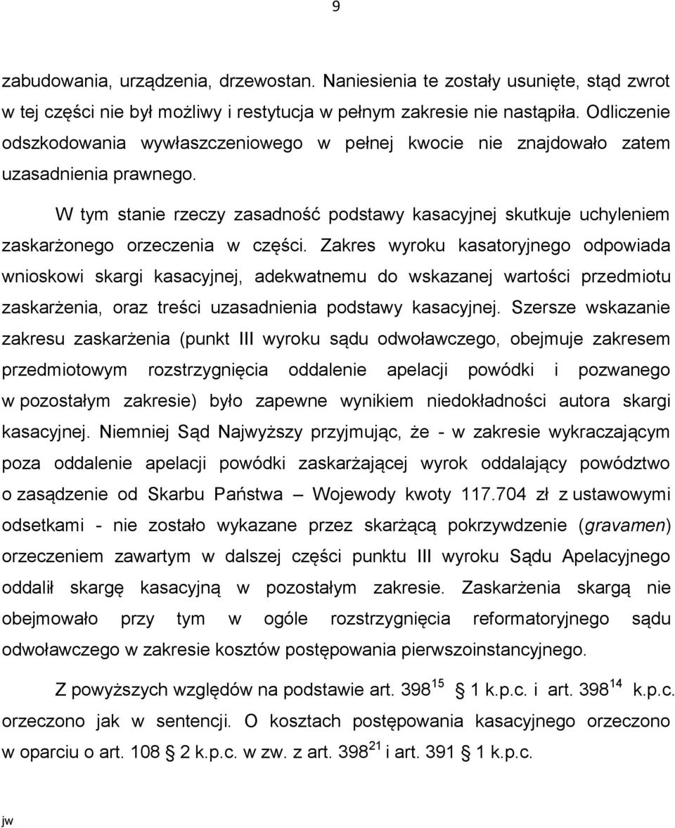 W tym stanie rzeczy zasadność podstawy kasacyjnej skutkuje uchyleniem zaskarżonego orzeczenia w części.