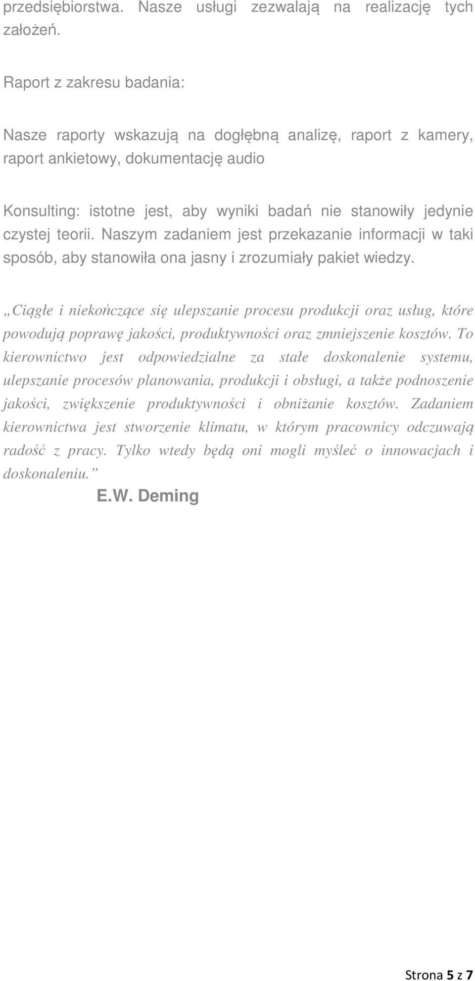 teorii. Naszym zadaniem jest przekazanie informacji w taki sposób, aby stanowiła ona jasny i zrozumiały pakiet wiedzy.