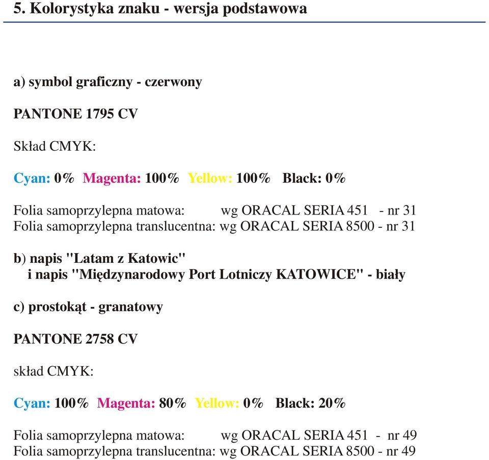 31 b) napis "Latam z Katowic" i napis "" - bia³y c) prostok¹t - granatowy PANTONE 2758 CV sk³ad CMYK: Cyan: 100% Magenta: 80%