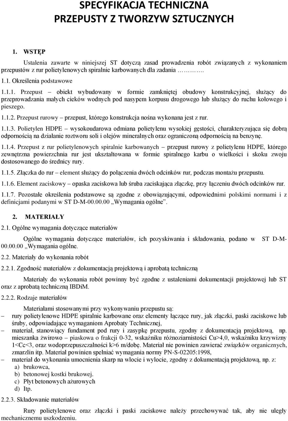 1. Określenia podstawowe 1.1.1. Przepust obiekt wybudowany w formie zamkniętej obudowy konstrukcyjnej, służący do przeprowadzania małych cieków wodnych pod nasypem korpusu drogowego lub służący do ruchu kołowego i pieszego.