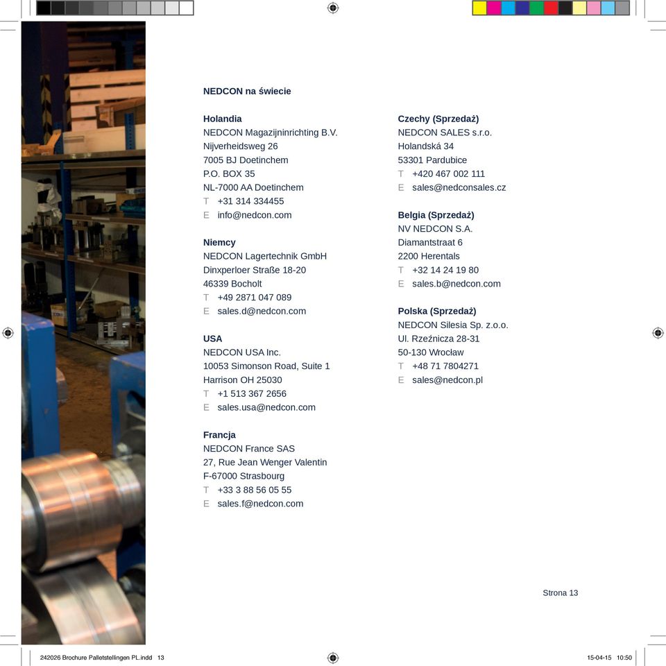 10053 Simonson Road, Suite 1 Harrison OH 25030 T +1 513 367 2656 E sales.usa@nedcon.com Czechy (Sprzedaż) NEDCON SALES s.r.o. Holandská 34 53301 Pardubice T +420 467 002 111 E sales@nedconsales.