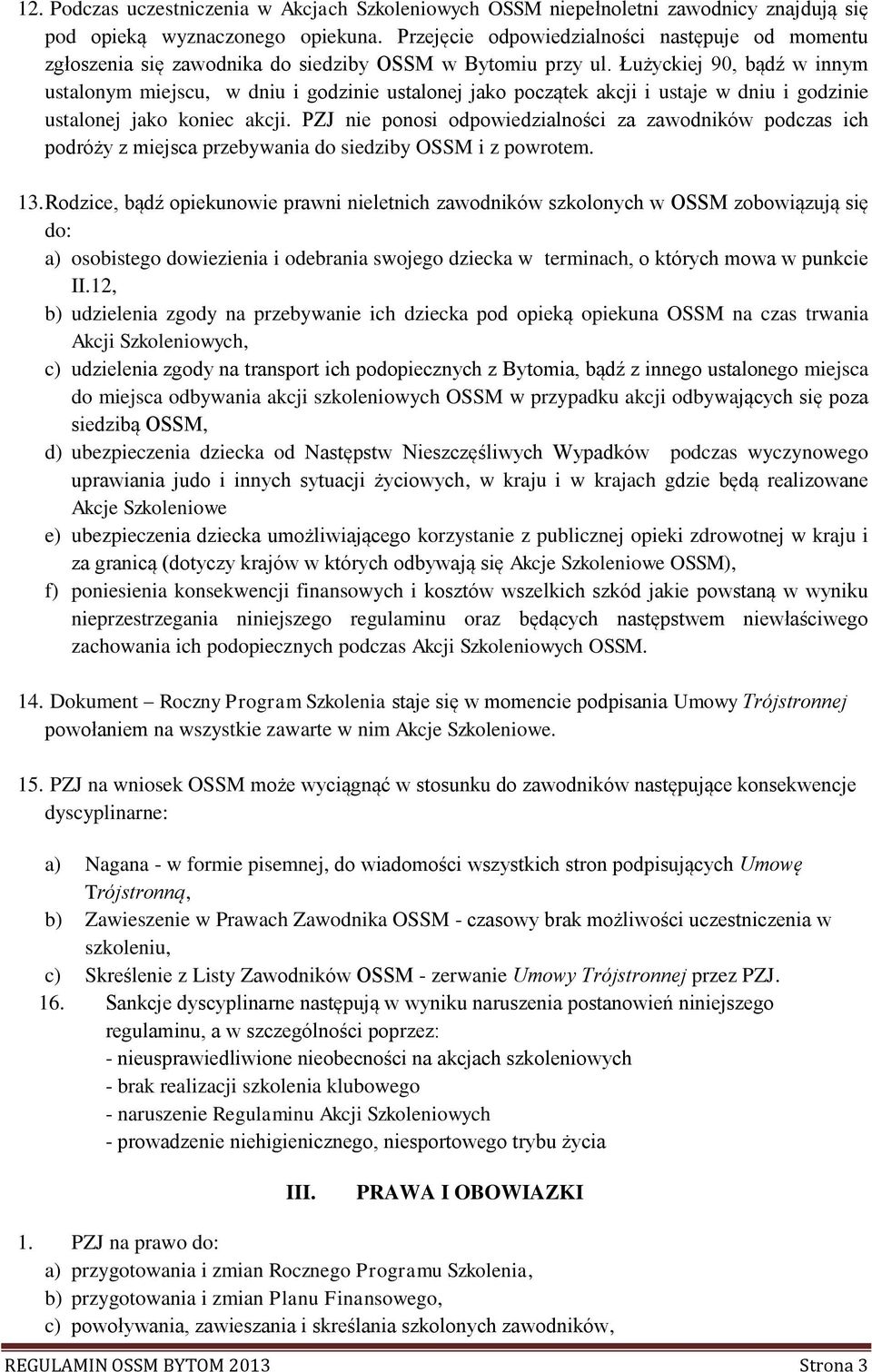 Łużyckiej 90, bądź w innym ustalonym miejscu, w dniu i godzinie ustalonej jako początek akcji i ustaje w dniu i godzinie ustalonej jako koniec akcji.