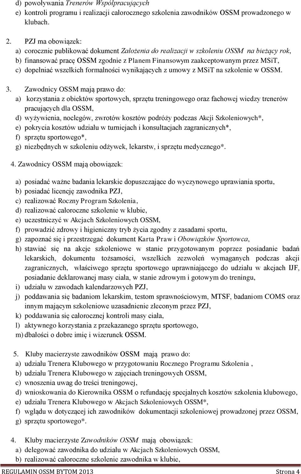 dopełniać wszelkich formalności wynikających z umowy z MSiT na szkolenie w OSSM. 3.