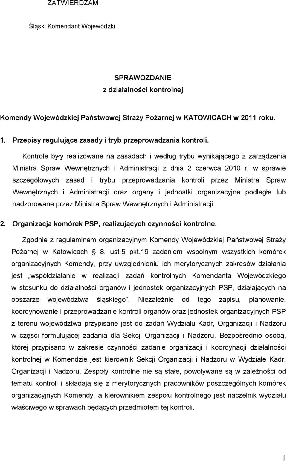 Kontrole były realizowane na zasadach i według trybu wynikającego z zarządzenia Ministra Spraw Wewnętrznych i Administracji z dnia czerwca 00 r.