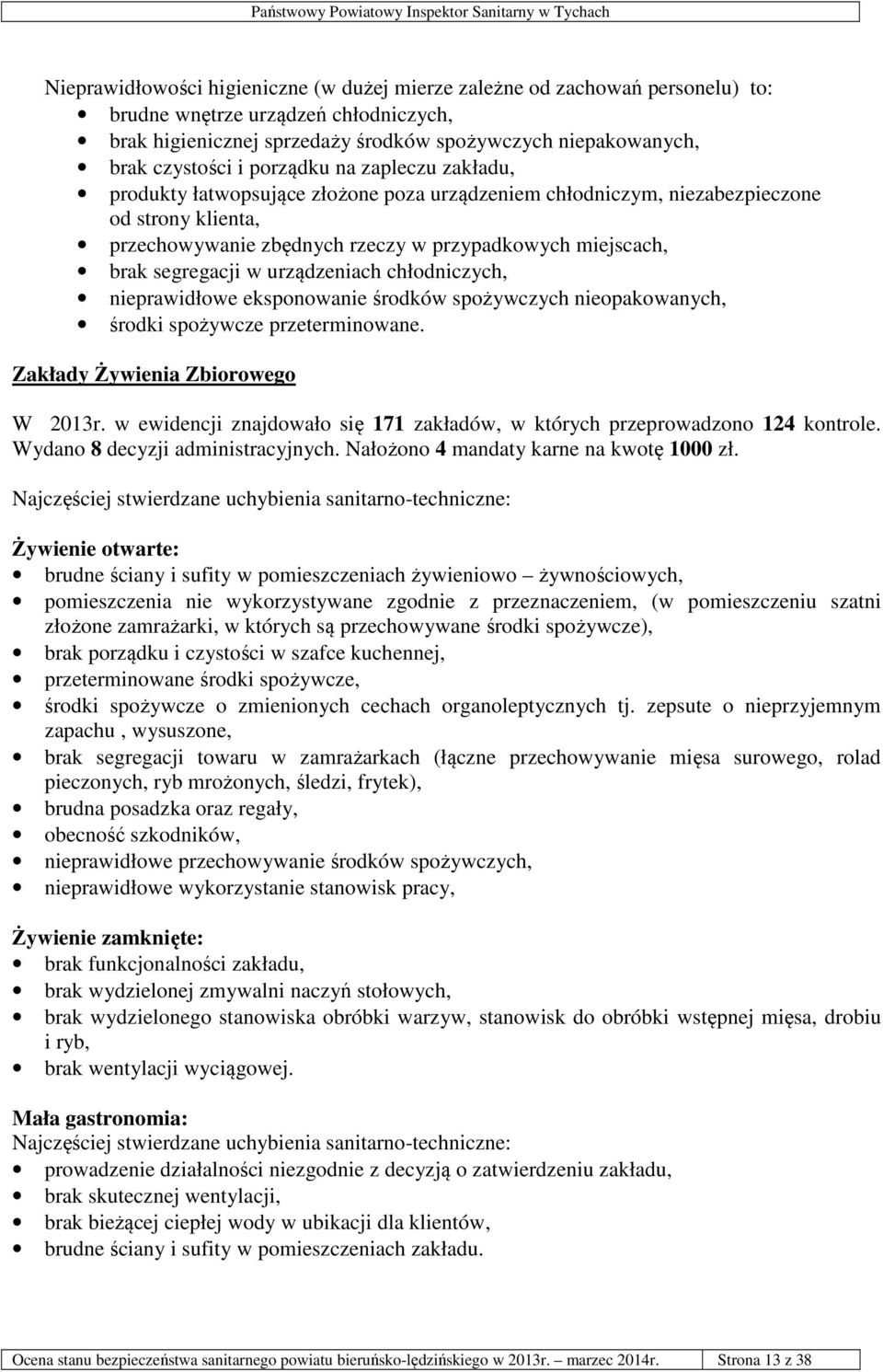 w urządzeniach chłodniczych, nieprawidłowe eksponowanie środków spożywczych nieopakowanych, środki spożywcze przeterminowane. Zakłady Żywienia Zbiorowego W 2013r.