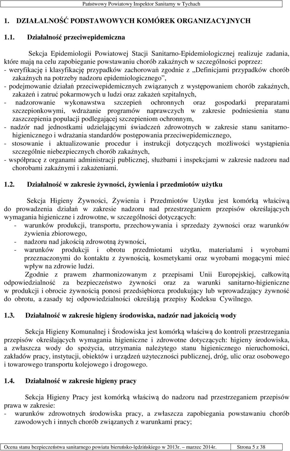 epidemiologicznego, - podejmowanie działań przeciwepidemicznych związanych z występowaniem chorób zakaźnych, zakażeń i zatruć pokarmowych u ludzi oraz zakażeń szpitalnych, - nadzorowanie wykonawstwa