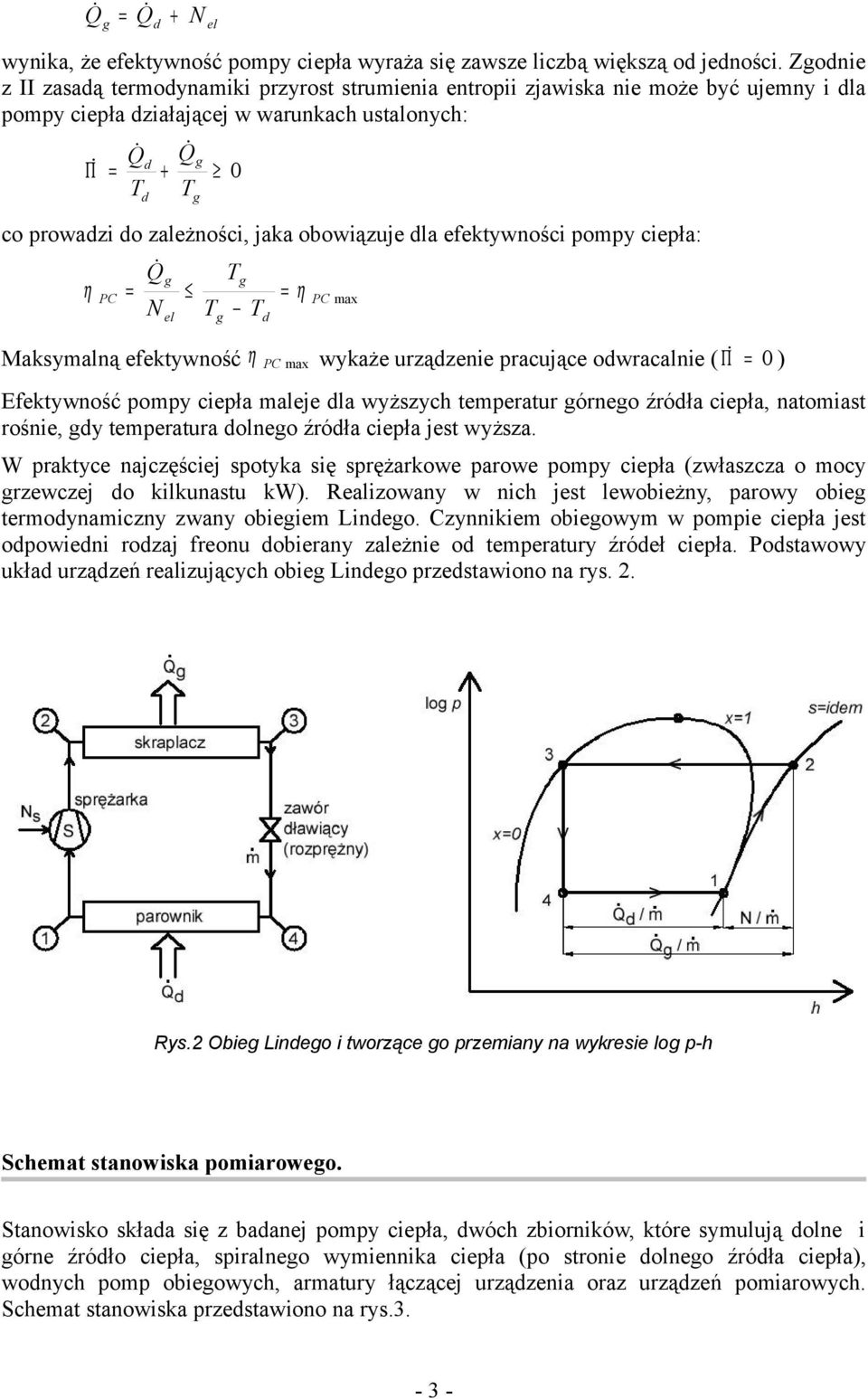 efektywności pompy : Q T η PC = = η N T T el PC max Maksymalną efektywność η wykaże urzązenie pracujące owracalnie ( Π = 0 ) PC max Efektywność pompy maleje la wyższych temperatur órneo źróła,