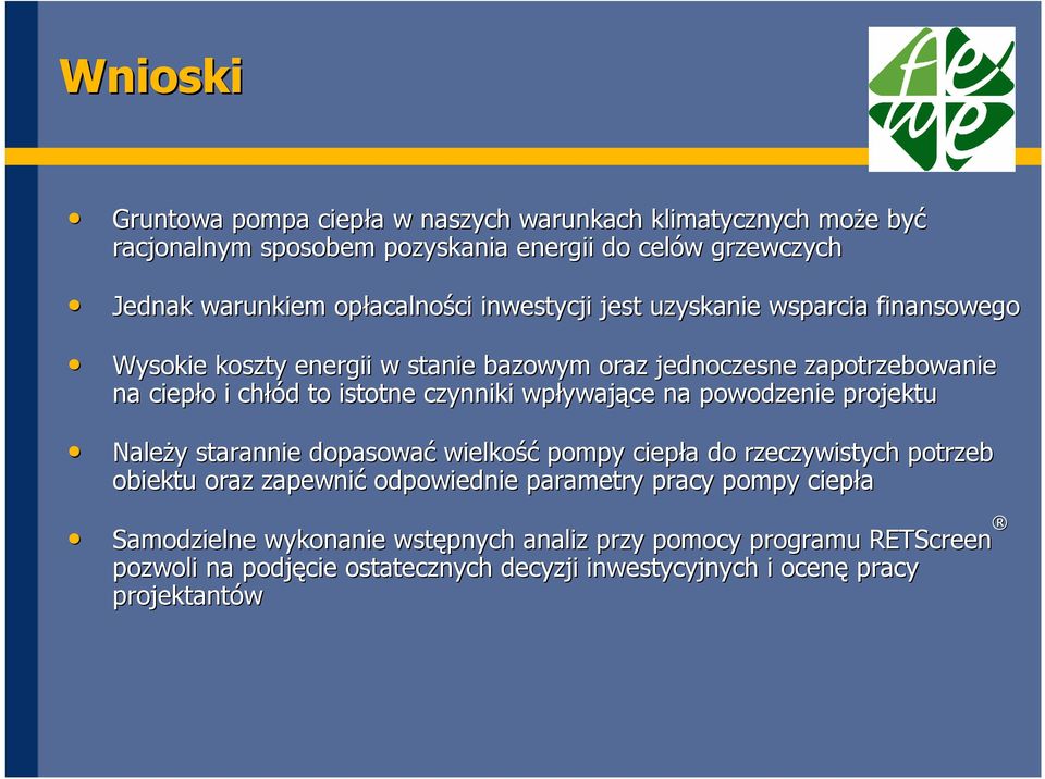 czynniki wpływaj ywające na powodzenie projektu NaleŜy y starannie dopasować wielkość pompy ciepła a do rzeczywistych potrzeb obiektu oraz zapewnić odpowiednie