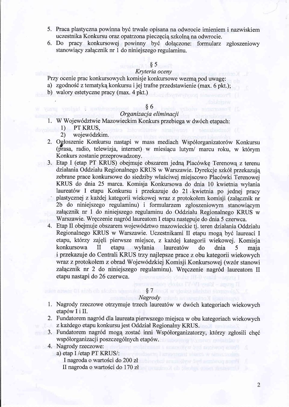 $s Kryteria oceny Przy ocenie prac konkursowych komisje konkursowe wezmepod uwagp: a) zgodnos6 ztematykqkonkursu i jej trafne przedstawienie (max. 6 pkt.); b) estetyczne pracy (max. 4 pkt.).walory $6 O r g aniz a cj a elimin acj i 1.