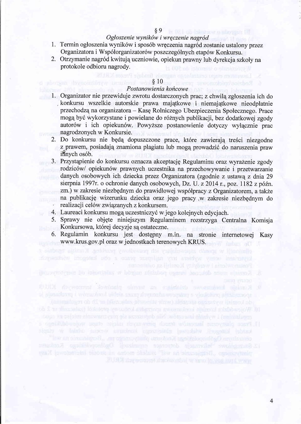 Organizator nie przewiduje zwrotu dostarczonych prac; z chwilq zgloszenia ich do, konkursu wszelkie autorskie prawa maj4tkowe i niemaj4tkowe nieodplatnie przechodze na organizatora - Kasg Rolniczego