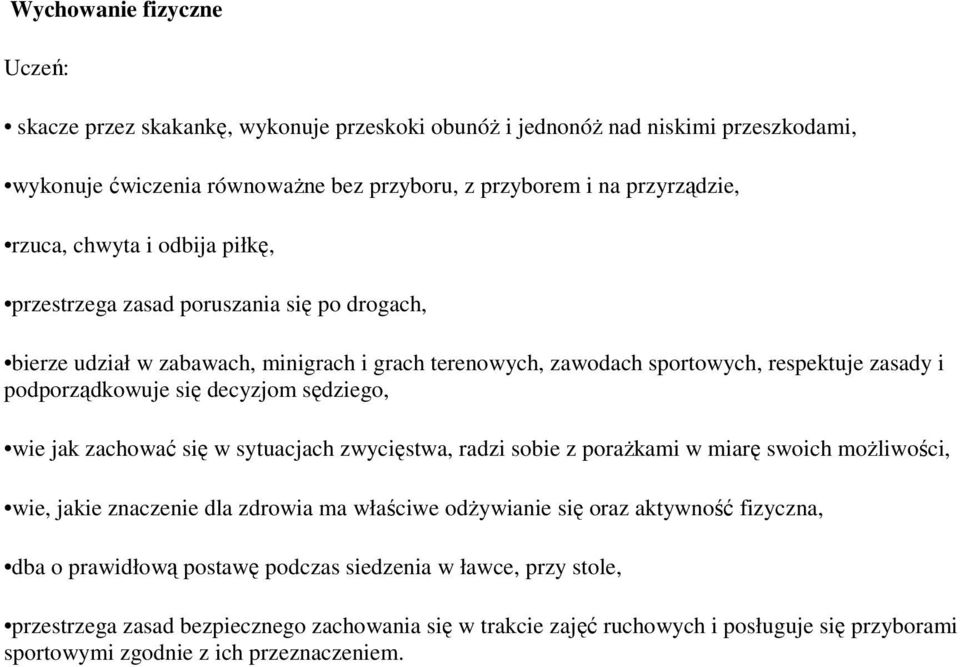 sędziego, wie jak zachować się w sytuacjach zwycięstwa, radzi sobie z porażkami w miarę swoich możliwości, wie, jakie znaczenie dla zdrowia ma właściwe odżywianie się oraz aktywność fizyczna,