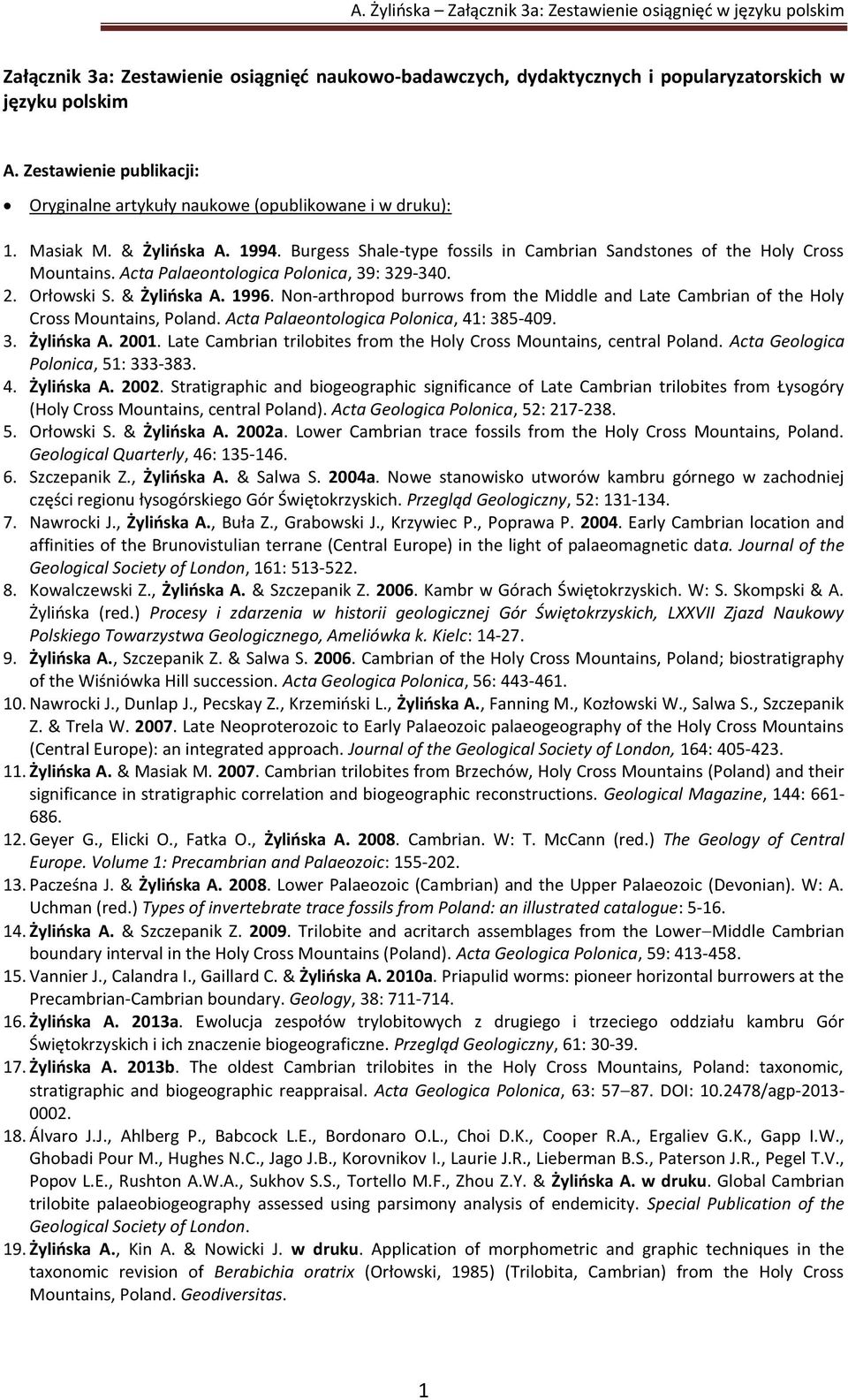 Non-arthropod burrows from the Middle and Late Cambrian of the Holy Cross Mountains, Poland. Acta Palaeontologica Polonica, 41: 385-409. 3. Żylińska A. 2001.